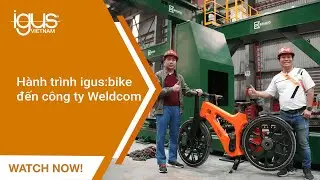 H&agrave;nh tr&igrave;nh igus:bike đến c&ocirc;ng ty Weldcom