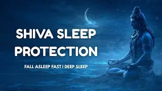 SHIVA SLEEP MANTRA FOR DEEP SLEEP & PROTECTION | 8 HOURS CHANT FOR INSOMNIA, ANXIETY & STRESS RELIEF