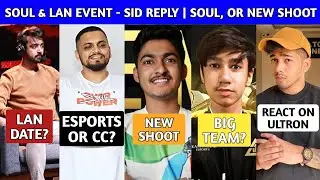 Soul in Lan Event - Sid Reply | Lan Event - Date? | Soul, OR New Shoot | Sid on Esports or CC