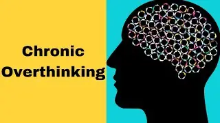Chronic overthinking