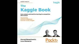 Kaggle Book: Data analysis and machine learning for competitive data science - Anthony Goldbloom