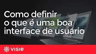 VISIE: Como definir o que &eacute; uma boa interface de usu&aacute;rio