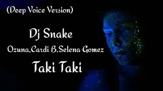 DJ snake, Ozuna, Cardi b, Selena Gomez - Taki Taki [Deep Voice Version]