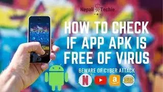How to check if the APK is safe to install in phone? | यसरी चेक गर्नुस install गर्नु भन्दा पहिला