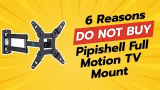 DON'T BUY Pipishell Full Motion TV Mount BEFORE WATCHING THIS VIDEO! (6 Reasons)
