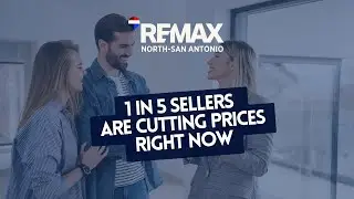 1 in 5 Sellers Are Cutting Prices Right Now - REMAX North San Antonio