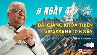 Bài giảng Khóa thiền Vipassana 10 ngày - Day 4 (Thiền sư Goenka)
