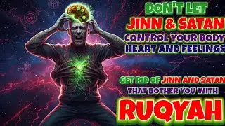 Ruqyah Destroy the Jinn and Satan Causing Pain and Sickness in Your Body