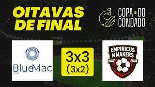 JOGO NA &Iacute;NTEGRA: BLUEMAC 3 (3) X 3 (2) EMPIRICUS MARKET MAKERS | COPA DO CONDADO 2025