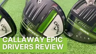 CALLAWAY EPIC DRIVERS REVIEW (EPIC SPEED, MAX, MAX LS)