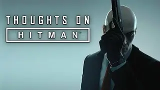 Thoughts On HITMAN (2016) | In-Depth Review