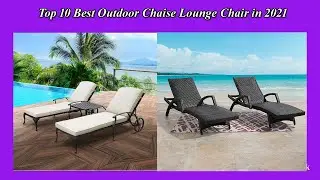 Top 10 Best Outdoor Chaise Lounge Chair in 2021