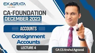 CA Foundation Dec'23 | Accounts | Consignment Accounts | Lecture 4 | CA. Anshul Agrawal