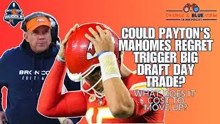 Could Payton's Mahomes Regret Force BIG Draft Day Trade? | Orange & Blue View