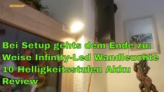 Bei Setup gehts dem Ende zu: Weise Infinity-Led Wandleuchte 10 Helligkeitsstufen Akku Review