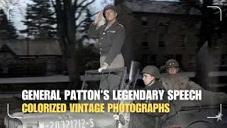 General George S. Patton&rsquo;s Fiery Speech / HD Colorized Photographs