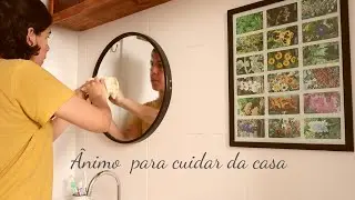 COMO TER &Acirc;NIMO PARA CUIDAR DA CASA?