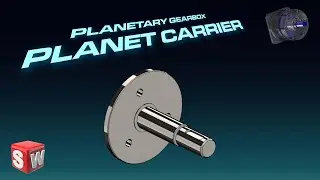Planet Carrier - SolidWorks Planetary Gearbox Tutorial Series