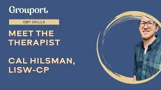 Grouport Therapists: Cal Hilsman, LISW-CP for Dialectical Behavior Therapy (DBT) Skills Groups