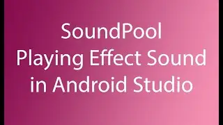 SoundPool - Playing Effect Sound in Android Studio