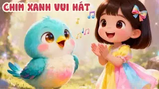 Chim Xanh Vui Hát 🐦 | Nhạc Thiếu Nhi Vui Nhộn | Hoạt Hình Cho Bé