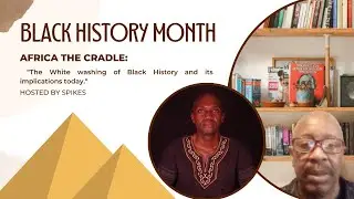 BLACK HISTORY MONTH - AFRICA THE CRADLE