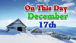 Top 10 Events of December 17th. On This Day