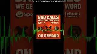 BAD CALLS   5 bedrooms 4 baths and dead bodies