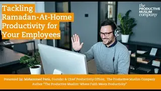 [Video Guide for Employers] Tackling Ramadan-at-Home Productivity for Your Employees