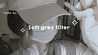 Soft Grey Filter | foodie app tutorial | aesthetic edit