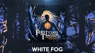 First Class Tragedy - White Fog