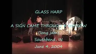 GLASS HARP   A SIGN CAME THROUGH A WINDOW   Southbend, IN June 4, 2004