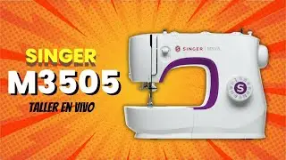🔴 M3305 y M3505 - Taller Exclusivo SINGER 24/09/25