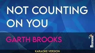 Not Counting On You - Garth Brooks (KARAOKE)