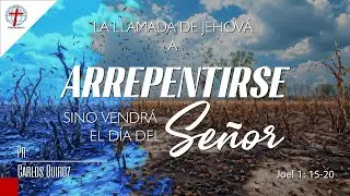 La llamada de Jehová a Arrepentirse sino vendrá el Día del Señor. / Joel 1: 15-20