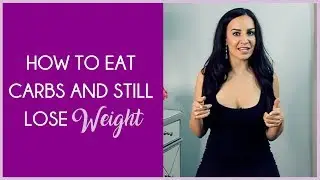 How To Eat Carbs and Still Lose Weight