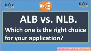 AWS Network Load Balancer vs. AWS Application Load Balancer | ALB vs. NLB.