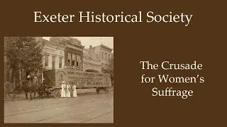 The Crusade for Women's Suffrage - Exeter Historical Society