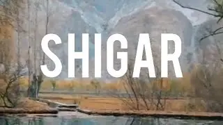 Shigar captivating valley of Gilget Balistan, Pakistan ||
