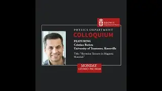 Physics Colloquium Featuring Cristian Batista, University of Tennessee, Knoxville, Jan. 27, 2025