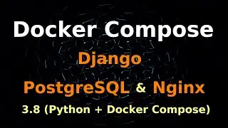 Docker Compose for Python Django Postgresql Nginx