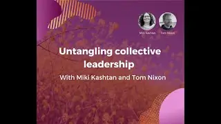 Untangling Collective Leadership with Miki Kashtan and Tom Nixon