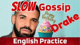 Drake&rsquo;s Birthday: DRAMA | Slow Gossip for English #esl