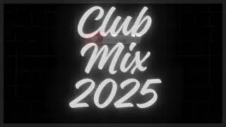Клубный микс 2025 | Танцевальная музыка | Микс для вечеринок
