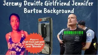 Jeremy Dewitte GF Jennifer Burton +++Serial Police Impersonator Jail Call to Jennifer
