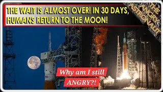 FINALLY!  In 30 days, we're heading back to the Moon!  So, why am I still ANGRY??