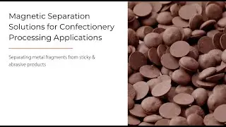 Magnetic Separation Solutions for Confectionery Processing Applications