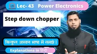 Lec- 43 | Step down chopper | Chopper | DC To DC Converter | Chopper in power Electronic Hindi.