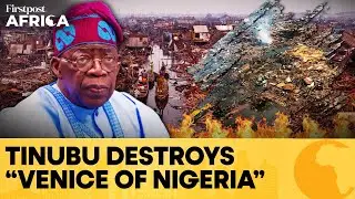 “Venice Of Nigeria” Demolished: Thousands Left Homeless In Lagos Clearance | Firstpost Africa | N18G