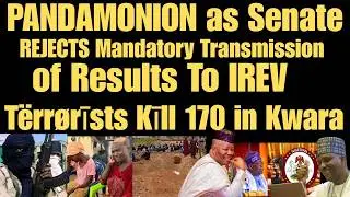 PANDAMONION as Senate REJECTS Mandatory Transmission of Results + Tërrørīsts Kīll 170 in Kwara